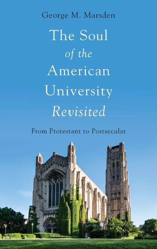 The Soul of the American University Revisited: From Protestant to Postsecular