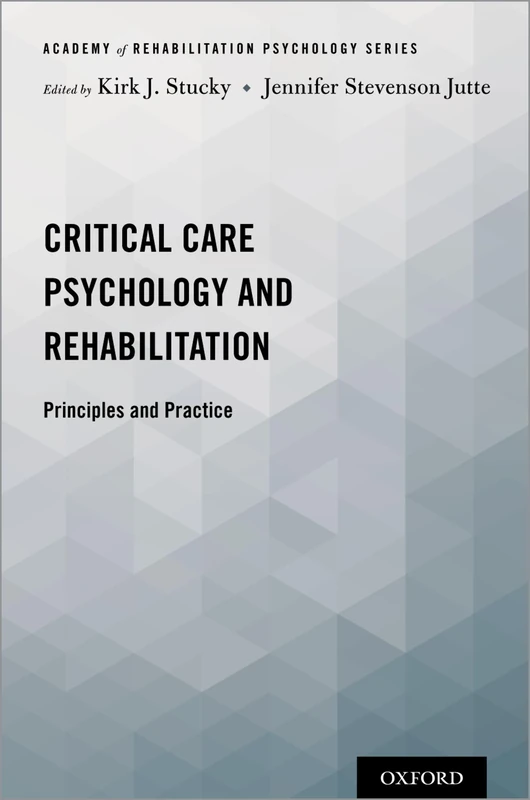 Critical Care Psychology and Rehabilitation: Principles and Practice (Academy of Rehabilitation Psychology Series)
