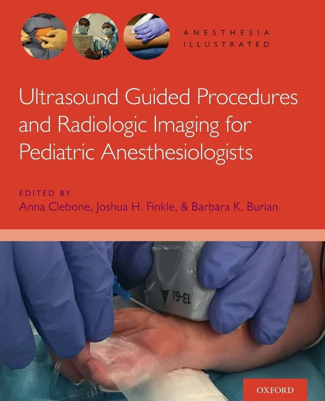 Ultrasound Guided Procedures and Radiologic Imaging for Pediatric Anesthesiologists (Anesthesia Illustrated)