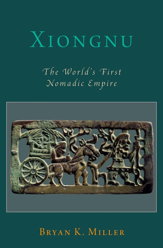 Xiongnu: The World's First Nomadic Empire (Oxford Studies in Early Empires)
