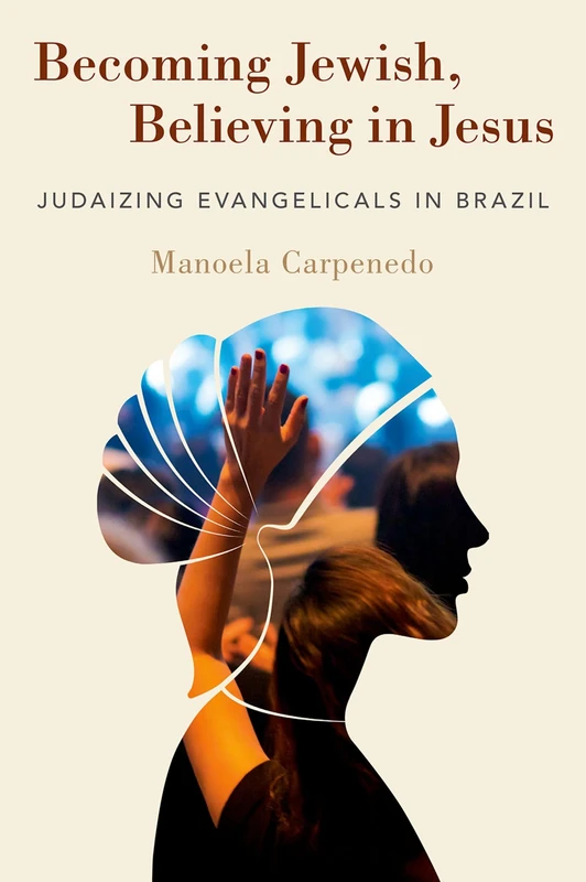 Becoming Jewish, Believing in Jesus: Judaizing Evangelicals in Brazil - Image 1