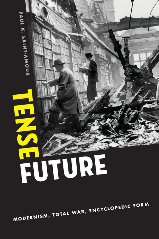 TENSE FUTURE: Modernism, Total War, Encyclopedic Form