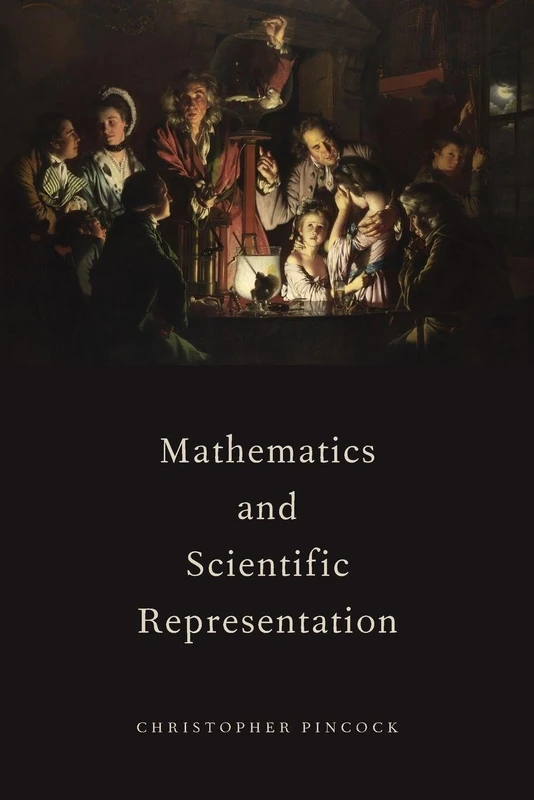 MATHEMATICS AND SCIENTIFIC REPRESENTATION (Oxford Studies in Philosophy of Science)