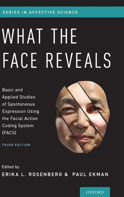 What the Face Reveals: Basic and Applied Studies of Spontaneous Expression Using the Facial Action Coding System (FACS) (Series in Affective Science)