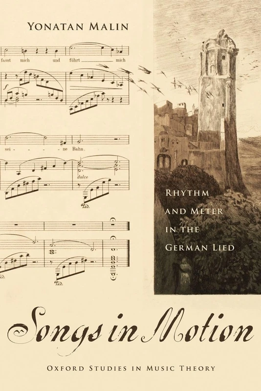 SONGS IN MOTION: Rhythm And Meter In The German Lied (Oxford Studies In Music Theory)