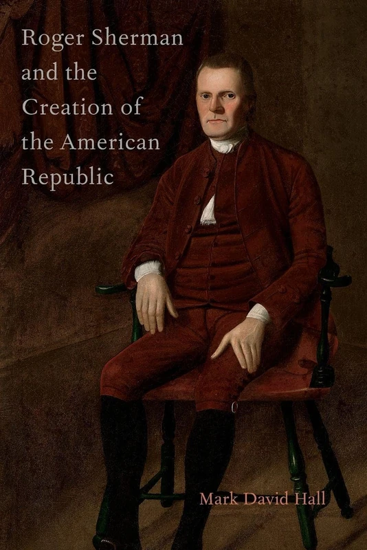 Roger Sherman and the Creation of the American Republic - Image 1