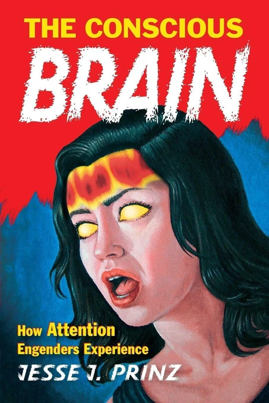 The Conscious Brain How Attention Engenders Experience