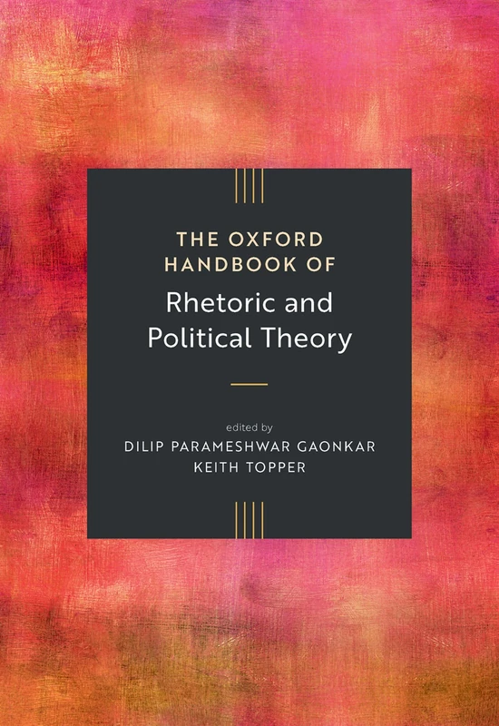The Oxford Handbook of Rhetoric and Political Theory