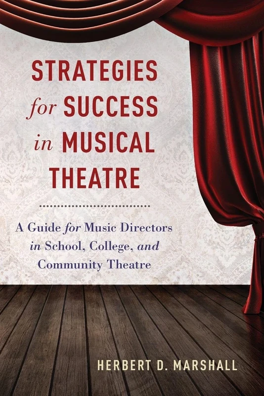 Strategies for Success in Musical Theatre: A Guide for Music Directors in School, College, and Community Theatre