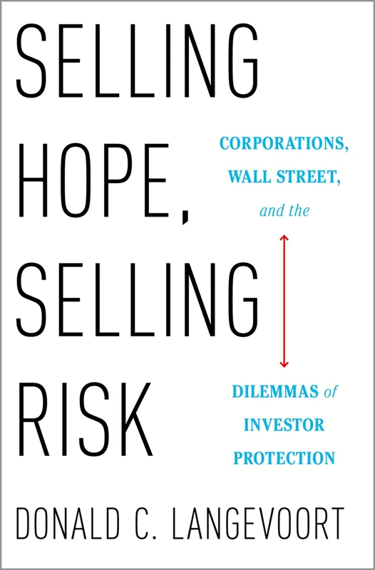 Selling Hope, Selling Risk: Corporations, Wall Street, and the Dilemmas of Investor Protection