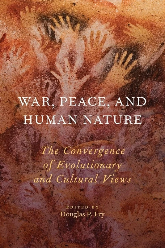 War, Peace, and Human Nature: The Convergence of Evolutionary and Cultural Views