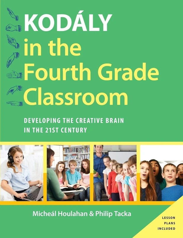 Kodály in the Fourth Grade Classroom: Developing the Creative Brain in the 21st Century (Kodaly Today Handbook Series)