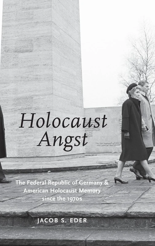 Holocaust Angst: The Federal Republic of Germany and American Holocaust Memory since the 1970s