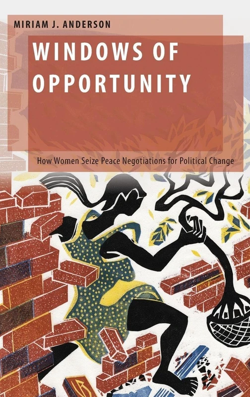 Windows of Opportunity: How Women Seize Peace Negotiations for Political Change (Oxford Studies in Gender and International Relations)