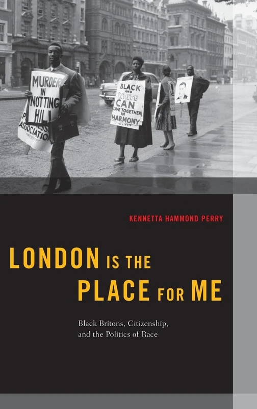 London is the Place for Me: Black Britons, Citizenship and the Politics of Race (Transgressing Boundaries: Studies in Black Politics and Black Communities)