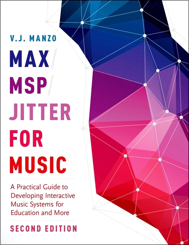 Max/MSP/Jitter for Music: A Practical Guide to Developing Interactive Music Systems for Education and More