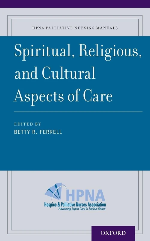 Spiritual, Religious, and Cultural Aspects of Care (Hpna Palliative Nursing Manuals)