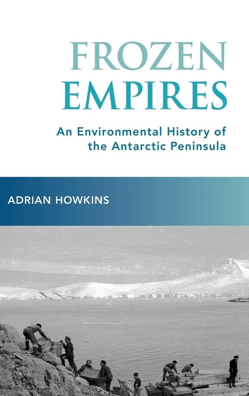 Frozen Empires: An Environmental History of the Antarctic Peninsula