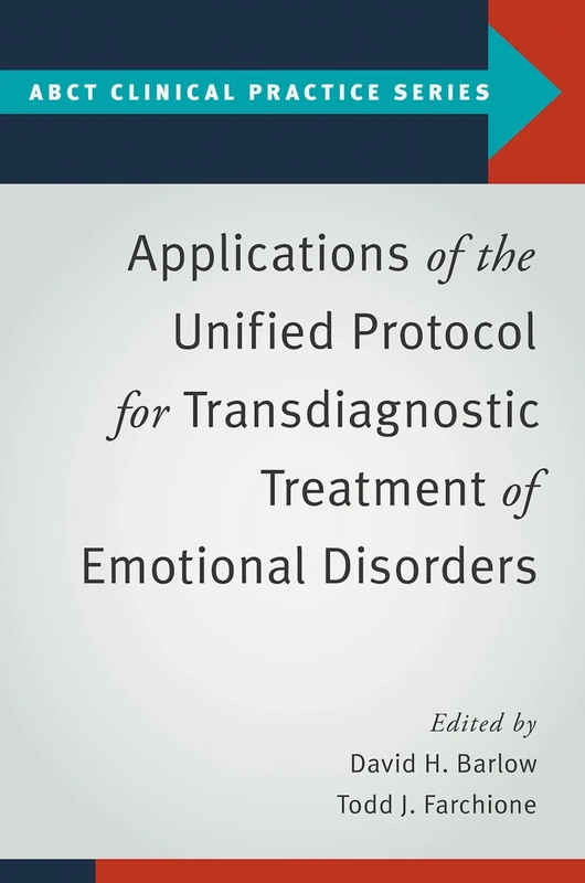 Applications of the Unified Protocol for Transdiagnostic Treatment of Emotional Disorders (ABCT Clinical Practice Series)