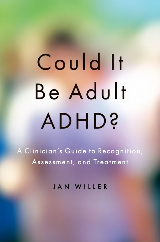COULD IT BE ADULT ADHD: A Clinician's Guide to Recognition, Assessment, and Treatment - Image 1