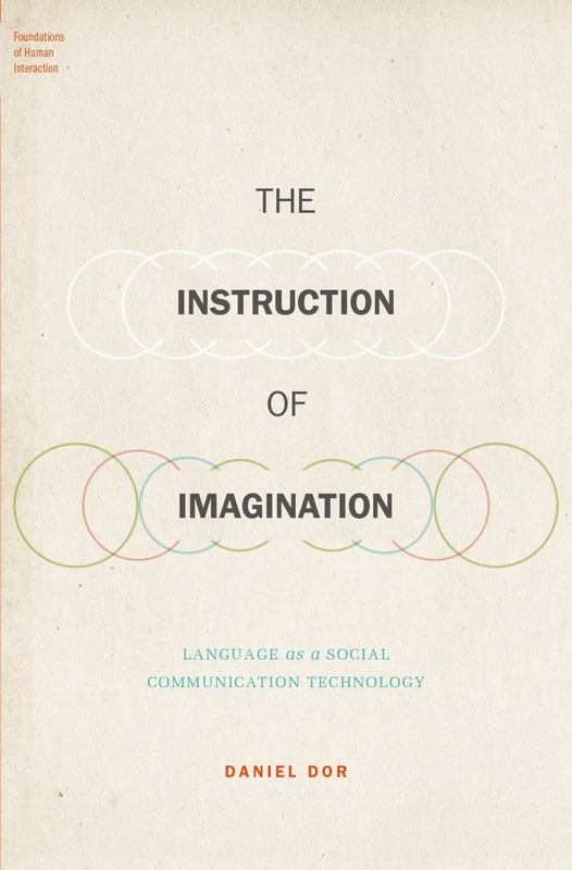 The Instruction of Imagination: Language as a Social Communication Technology (Foundations of Human Interaction)
