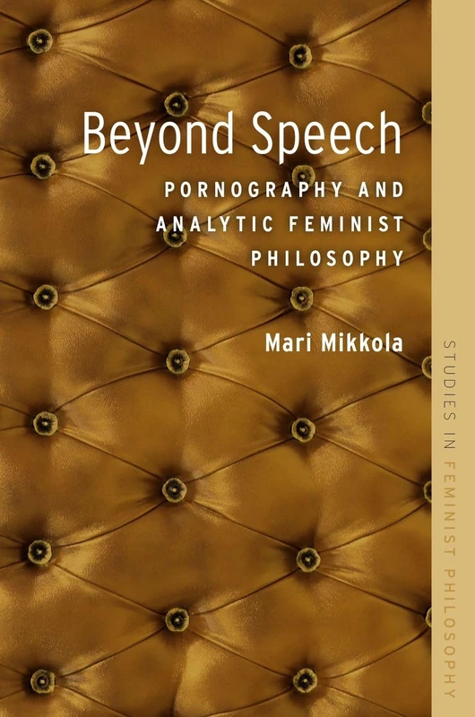 Beyond Speech: Pornography And Analytic Feminist Philosophy (Studies In Feminist Philosophy)