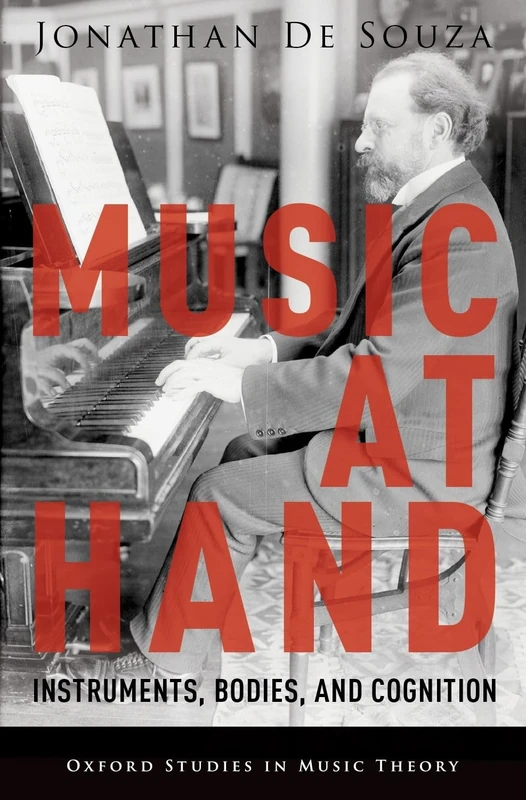 Music at Hand: Instruments, Bodies, and Cognition (Oxford Studies in Music Theory)