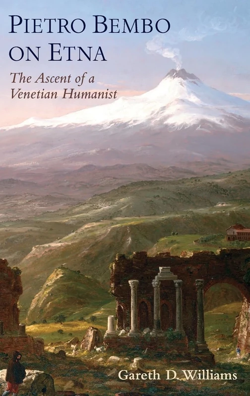 Pietro Bembo on Etna: The Ascent of a Venetian Humanist
