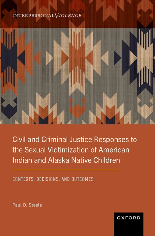 Civil and Criminal Justice Responses to the Sexual Victimization of American Indian and Alaska Native Children: Contexts, Decisions, and Outcomes (Interpersonal Violence)