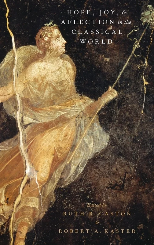 Hope, Joy, and Affection in the Classical World (Emotions of the Past)