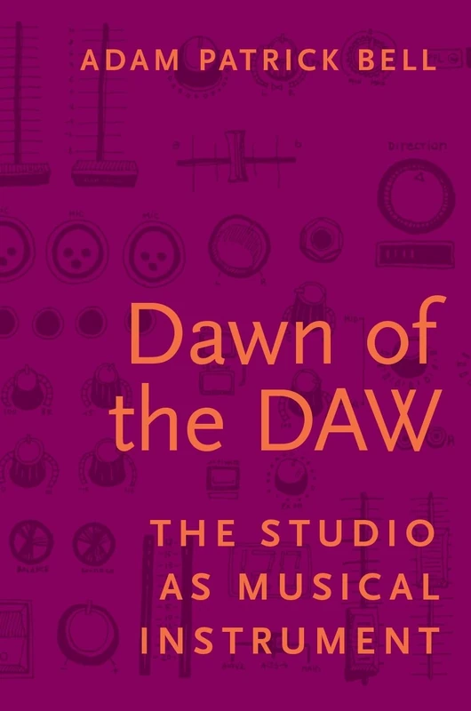 DAWN OF THE DAW P: The Studio as Musical Instrument