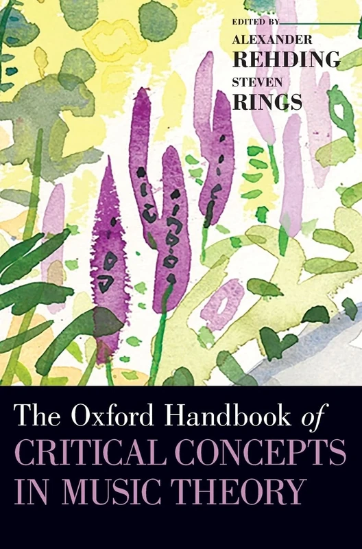 The Oxford Handbook of Critical Concepts in Music Theory (Oxford Handbooks)