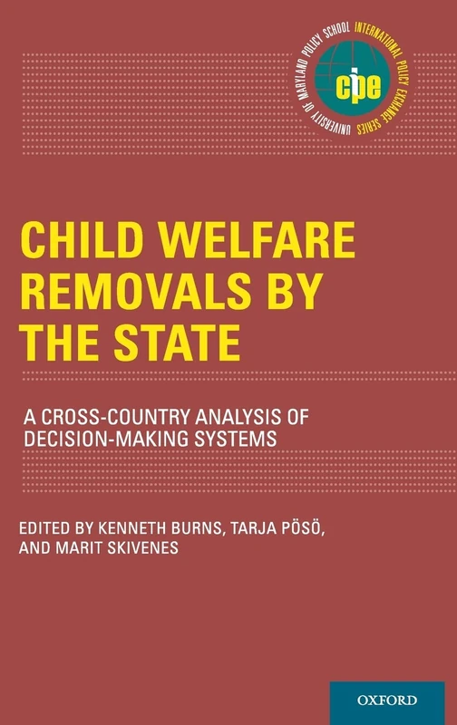 Child Welfare Removals by the State: A Cross-Country Analysis of Decision-Making Systems (International Policy Exchange Series)