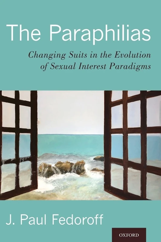 The Paraphilias: Changing Suits in the Evolution of Sexual Interest Paradigms