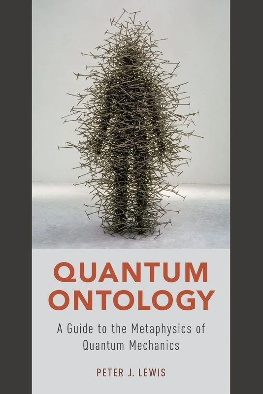 Quantum Ontology: A Guide To The Metaphysics Of Quantum Mechanics