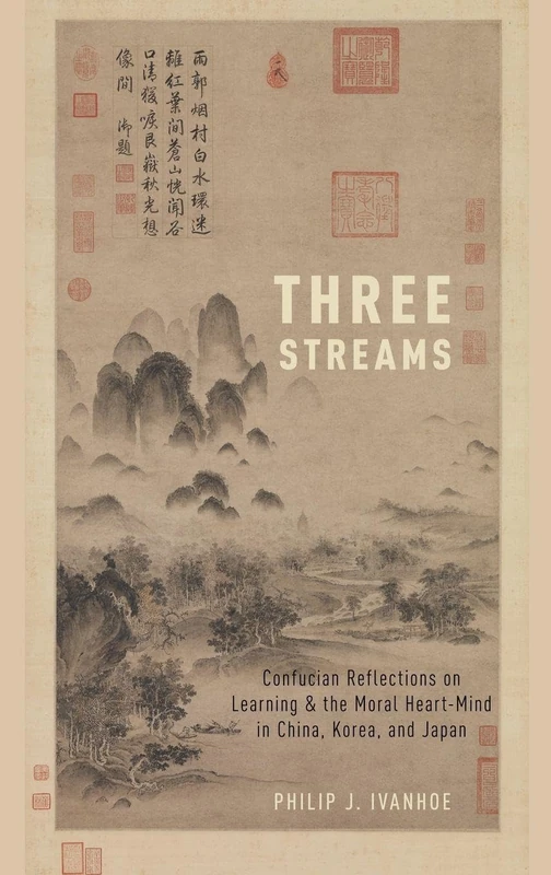 THREE STREAMS: Confucian Reflections on Learning and the Moral Heart-Mind in China, Korea, and Japan