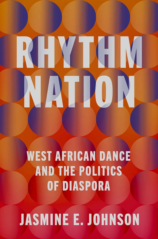 Rhythm Nation: West African Dance and the Politics of Diaspora - Image 1