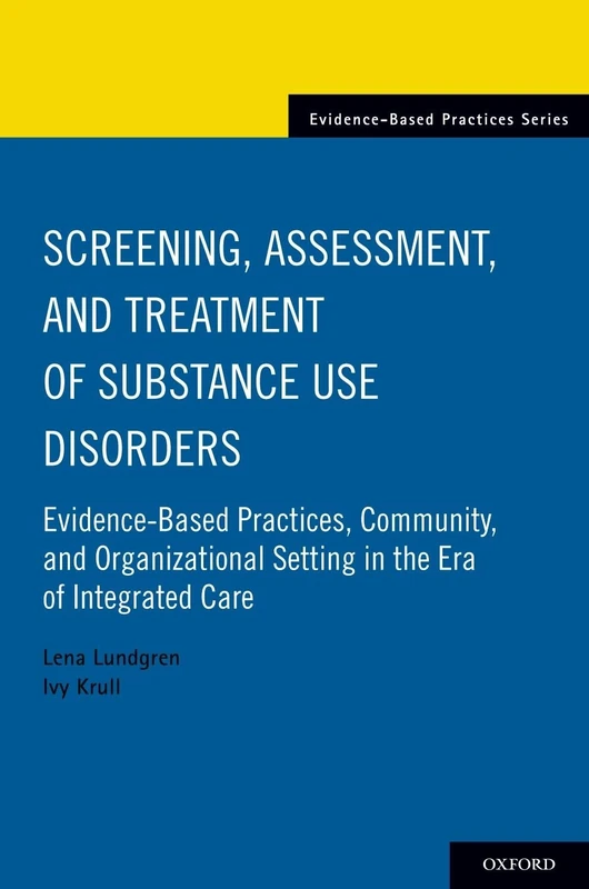 SCREENING ASSESSMENT AND TREATMENT OF SUBSTANCE USE DISORDERS: Evidence-based practices, community and organizational setting in the era of integrated care