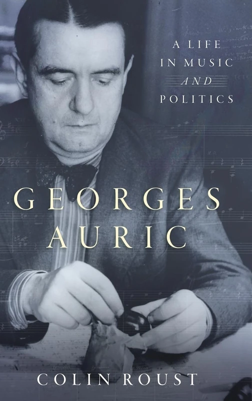 Georges Auric: A Life in Music and Politics
