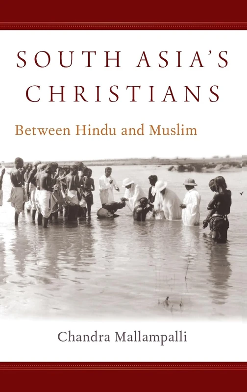 South Asia's Christians: Between Hindu and Muslim (OXFORD STUDIES WORLD CHRISTIANITY SERIES)