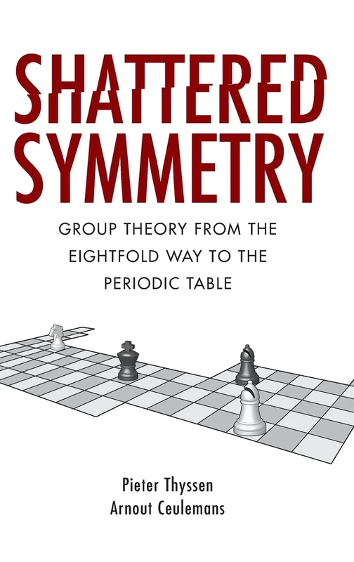 Shattered Symmetry: Group Theory From the Eightfold Way to the Periodic Table