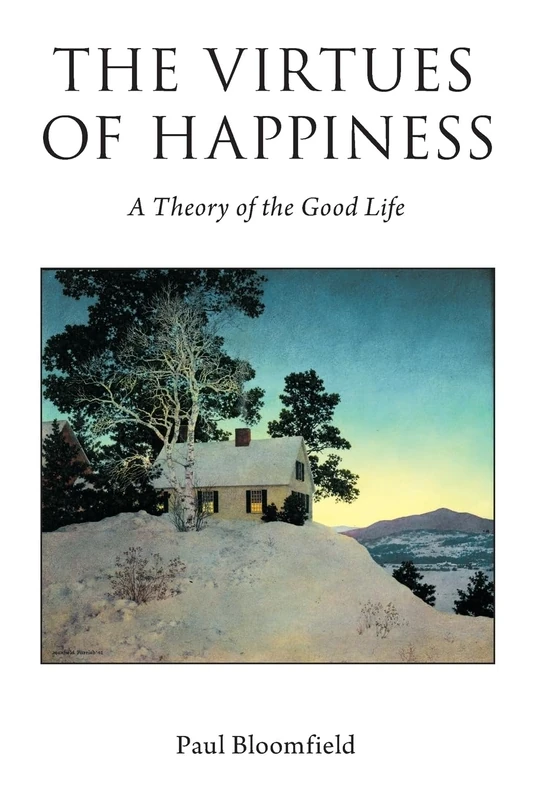 The Virtues of Happiness: A Theory of the Good Life (Oxford Moral Theory)