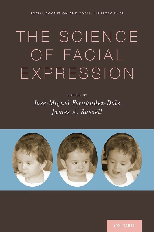 The Science of Facial Expression (Social Cognition and Social Neuroscience)