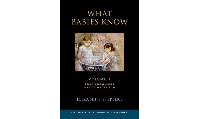 What Babies Know: Core Knowledge and Composition Volume 1 (Oxford Series in Cognitive Development)