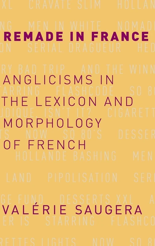 Remade in France: Anglicisms in the Lexicon and Morphology of French - Image 1