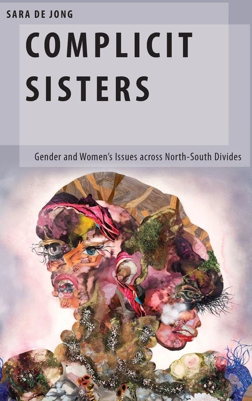 Complicit Sisters: Gender and Women's Issues across North-South Divides (Oxford Studies in Gender and International Relations)