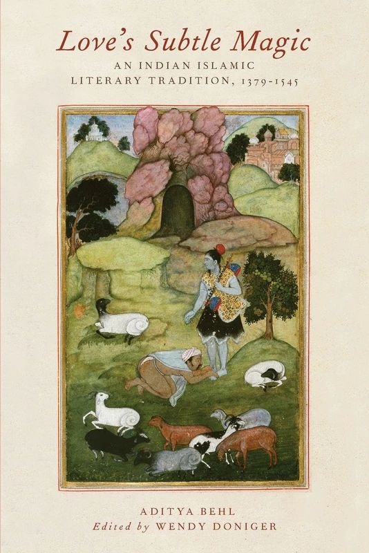 Love's Subtle Magic: An Indian Islamic Literary Tradition, 1379-1545