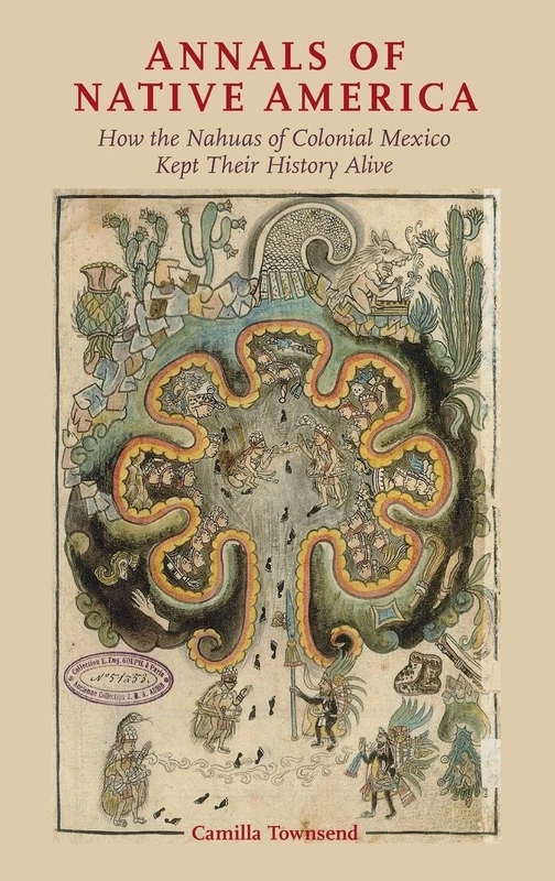 ANNALS OF NATIVE AMERICA: How the Nahuas of Colonial Mexico Kept Their History Alive