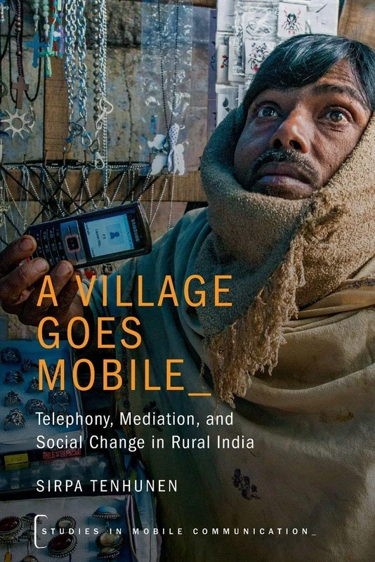 A Village Goes Mobile: Telephony, Mediation, and Social Change in Rural India (Studies in Mobile Communication) - Image 1