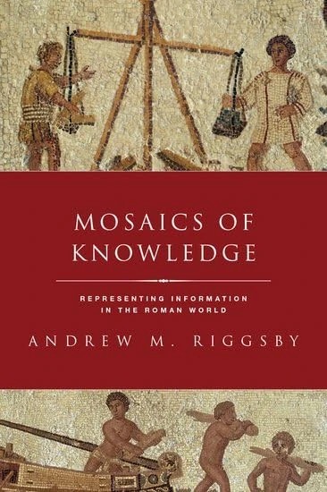 Mosaics of Knowledge: Representing Information in the Roman World (Classical Culture and Society)